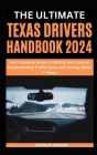 The Ultimate Texas Drivers Handbook 2024: Your Complete Guide to Getting Your License, Understanding Traffic Laws, and Driving Safely in Texas Cover Image