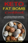 Keto Fat Bomb: Sweet & Savory Recipes for Ketogenic and Low-carb Diets (Low-carb Quick Easy & Delicious Keto Fat Bombs Recipes) By Mathew Ralston Cover Image