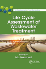 Life Cycle Assessment of Wastewater Treatment (Life Cycle Assessment and Green Chemistry) By Mu Naushad Cover Image