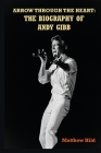 Arrow Through the Heart: The Biography of Andy Gibb By Matthew Hild Cover Image