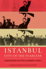 Istanbul, City of the Fearless: Urban Activism, Coup d'Etat, and Memory in Turkey Cover Image
