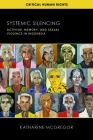 Systemic Silencing: Activism, Memory, and Sexual Violence in Indonesia (Critical Human Rights) Cover Image