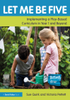 Let Me Be Five: Implementing a Play-Based Curriculum in Year 1 and Beyond By Sue Quirk, Victoria Pettett Cover Image