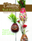 Creating Wall Pockets: 10 Gourd Projects to Paint and Hang By Sammie Crawford Cover Image