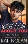 What I Like About You By Kait Nolan Cover Image