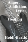 Anger, Addiction, Lyrics, & Healing Cover Image