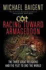 Racing Toward Armageddon: The Three Great Religions and the Plot to End the World By Michael Baigent Cover Image