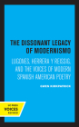 The Dissonant Legacy of Modernismo: Lugones, Herrera y Reissig, and the Voices of Modern Spanish American Poetry (Latin American Literature and Culture #3) Cover Image