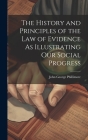 The History and Principles of the Law of Evidence As Illustrating Our Social Progress By John George Phillimore Cover Image