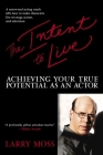 The Intent to Live: Achieving Your True Potential as an Actor By Larry Moss Cover Image