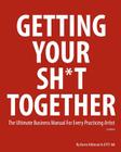 Getting Your Sh*t Together: The Ultimate Business Manual for Every Practicing Artist By Karen Atkinson Cover Image