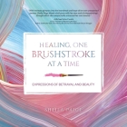 Healing, One Brushstroke at a Time By Sheila Paige Cover Image