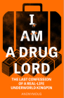 I Am a Drug Lord: The Last Confession of a Real-Life Gangster By Anonymous Cover Image
