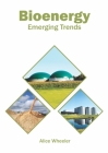 Bioenergy: Emerging Trends By Alice Wheeler (Editor) Cover Image
