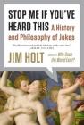 Stop Me If You've Heard This: A History and Philosophy of Jokes By Jim Holt Cover Image