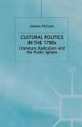 Cultural Politics in the 1790s: Literature, Radicalism and the Public Sphere (Romanticism in Perspective: Texts) By A. McCann Cover Image