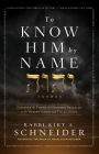 To Know Him by Name: Discover the Power and Promises Revealed in the Hebrew Names and Titles of God Cover Image