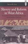 Slavery and Reform in West Africa: Toward Emancipation in Nineteenth-Century Senegal and the Gold Coast (Western African Studies) By Trevor R. Getz Cover Image