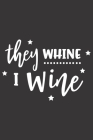 They Whine I Wine: Funny Sassy Quote Notebook Holiday Gag Gift Exchange for Friend or Co-Worker Who Enjoys Snarky Sarcastic Jokes By Cleo Press Cover Image