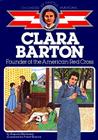 Clara Barton: Founder of the American Red Cross (Childhood of Famous Americans) By Augusta Stevenson, Frank Giacoia (Illustrator) Cover Image