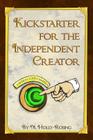 Kickstarter for the Independent Creator: A Practical and Informative Guide To Crowdfunding By Christie Shinn (Illustrator), Madeleine Holly-Rosing Cover Image