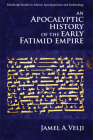 An Apocalyptic History of the Early Fatimid Empire (Edinburgh Studies in Islamic Apocalypticism and Eschatology) Cover Image