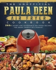The Unofficial Paula Deen Air Fryer Cookbook: 200+ Crispy and Affordable Air Fryer Recipes for Smart People on a Budget By Dana Quick Cover Image