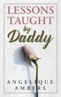 Lessons Taught By Daddy By Angelique Ambers Cover Image