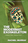The Modernist Exoskeleton: Insects, War, Literary Form (Edinburgh Critical Studies in Modernist Culture) By Rachel Murray Cover Image