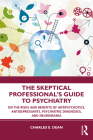 The Skeptical Professional's Guide to Psychiatry: On the Risks and Benefits of Antipsychotics, Antidepressants, Psychiatric Diagnoses, and Neuromania By Charles E. Dean Cover Image