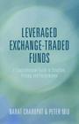 Leveraged Exchange-Traded Funds: A Comprehensive Guide to Structure, Pricing, and Performance By Peter Miu, Narat Charupat Cover Image