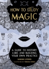 How to Study Magic: A Guide to History, Lore, and Building Your Own Practice Cover Image