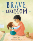 Brave Like Mom By Monica Acker, Paran Kim (Illustrator) Cover Image
