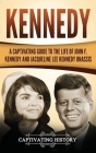 Kennedy: A Captivating Guide to the Life of John F. Kennedy and Jacqueline Lee Kennedy Onassis By Captivating History Cover Image