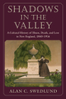 Shadows in the Valley: A Cultural History of Illness, Death, and Loss in New England, 1840-1916 By Alan Swedlund Cover Image