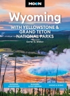 Moon Wyoming: With Yellowstone & Grand Teton National Parks: Outdoor Adventures, Glaciers & Hot Springs, Hiking & Skiing (Travel Guide) By Carter G. Walker Cover Image