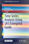 Time Series Analysis Using SAS Enterprise Guide (Springerbriefs in Statistics) By Timina Liu, Shuangzhe Liu, Lei Shi Cover Image
