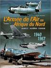L'Armee de I'air En Adrique Du Nord. Tome 1: Morocco - Algeria - Tunisia - 1940-1967 Cover Image