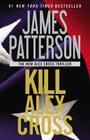 Kill Alex Cross (An Alex Cross Thriller #17) By James Patterson Cover Image