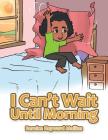 I Can't Wait Until Morning By Bernice Heyward Mullins Cover Image