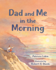 Dad and Me in the Morning By Patricia Lakin, Robert G. Steele (Illustrator) Cover Image