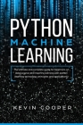 Python Machine Learning: The Ultimate and Complete Guide for Beginners on Data Science and Machine Learning with Python (Learning Technology, P Cover Image