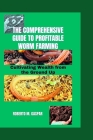 The Comprehensive Guide to Profitable Worm Farming: Cultivating Wealth from the Ground Up Cover Image