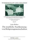 Die staatliche Anerkennung von Religionsgemeinschaften: Die historische und aktuelle Umsetzung der religioesen Vereinigungsfreiheit in Oesterreich unt (Wissenschaft Und Religion #18) By Universität Salzburg (Editor), Lukas Wallner Cover Image