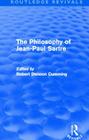 The Philosophy of Jean-Paul Sartre (Routledge Revivals) By Robert Denoon Cumming (Editor) Cover Image
