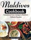 Maldives cookbook: Sunsational Fare: Indulge in Maldives' Culinary Paradise Cover Image