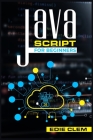 JavaScript for Beginners: Learn Javascript Language Quickly And Easily With This Comprehensive Guide. Tips and Tricks for Coding and Programming Cover Image