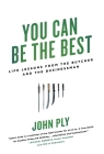 You Can Be the Best: Life Lessons from the Butcher and the Businessman By John Ply Cover Image