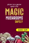 How to Grow and Use Magic Mushrooms Safely Cover Image