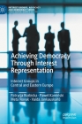 Achieving Democracy Through Interest Representation: Interest Groups in Central and Eastern Europe By Patrycja Rozbicka, Pawel Kamiński, Meta Novak Cover Image